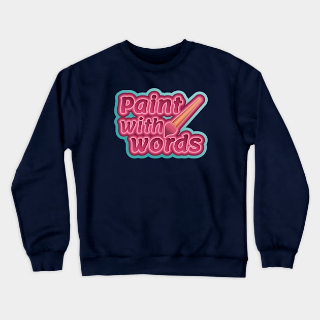 Paint with words Crewneck Sweatshirt by kjwanders